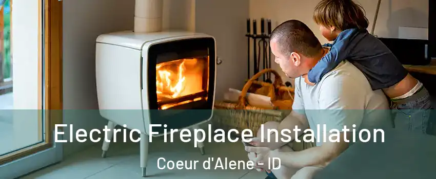  Electric Fireplace Installation Coeur d'Alene - ID