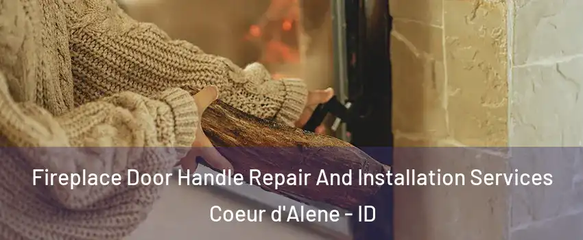  Fireplace Door Handle Repair And Installation Services Coeur d'Alene - ID