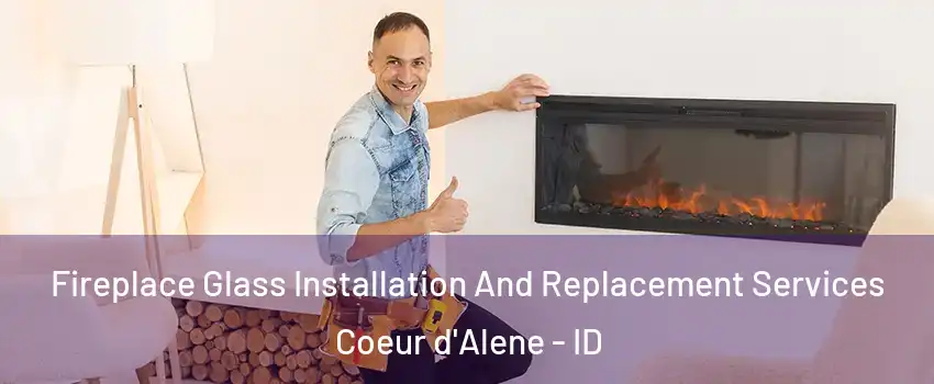  Fireplace Glass Installation And Replacement Services Coeur d'Alene - ID