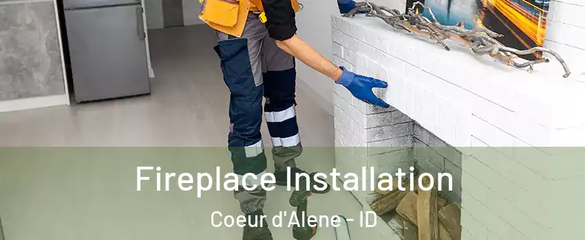  Fireplace Installation Coeur d'Alene - ID