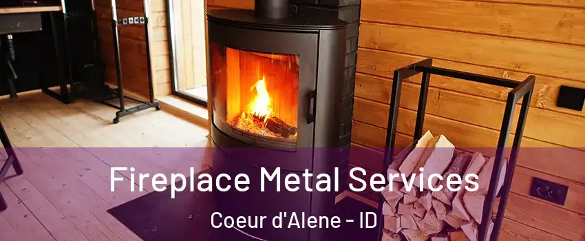 Fireplace Metal Services Coeur d'Alene - ID