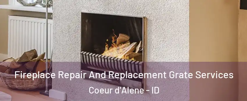  Fireplace Repair And Replacement Grate Services Coeur d'Alene - ID