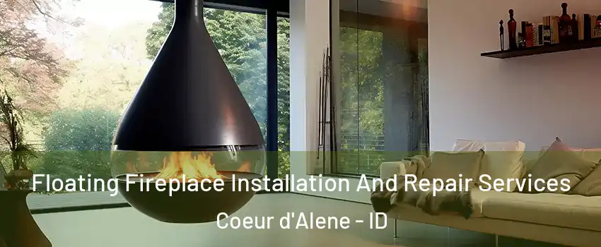 Floating Fireplace Installation And Repair Services Coeur d'Alene - ID