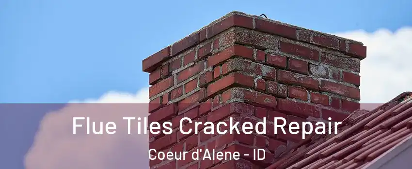  Flue Tiles Cracked Repair Coeur d'Alene - ID