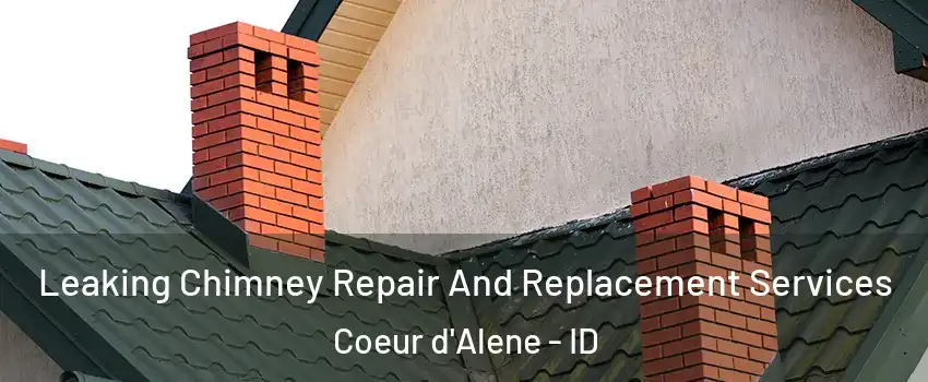  Leaking Chimney Repair And Replacement Services Coeur d'Alene - ID