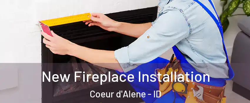  New Fireplace Installation Coeur d'Alene - ID