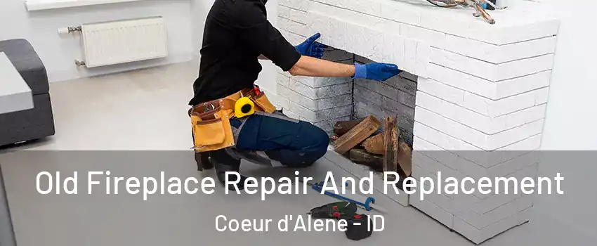  Old Fireplace Repair And Replacement Coeur d'Alene - ID