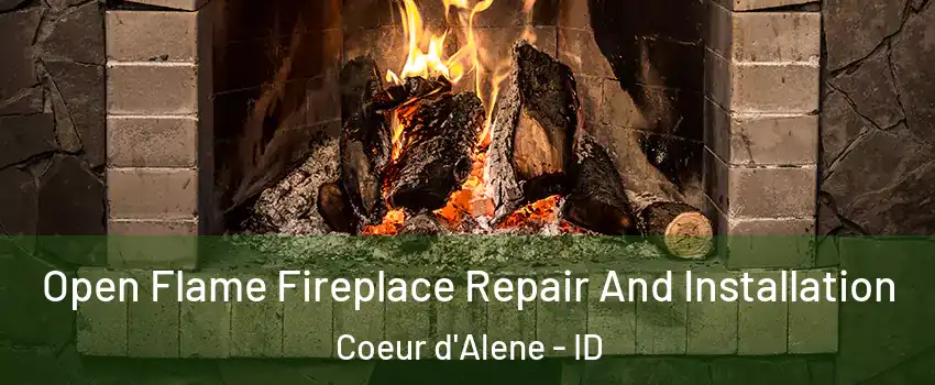  Open Flame Fireplace Repair And Installation Coeur d'Alene - ID