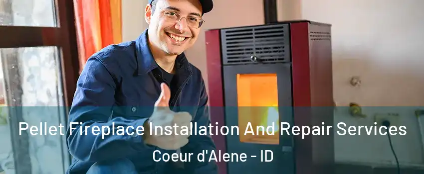  Pellet Fireplace Installation And Repair Services Coeur d'Alene - ID