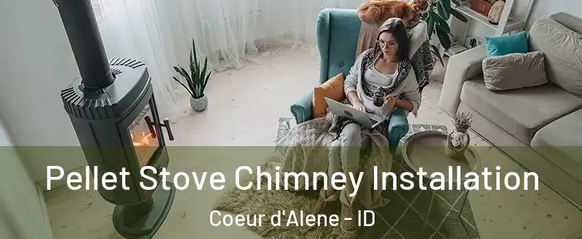  Pellet Stove Chimney Installation Coeur d'Alene - ID
