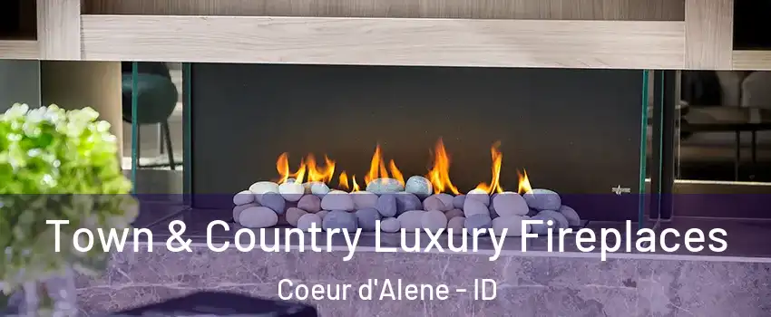  Town & Country Luxury Fireplaces Coeur d'Alene - ID