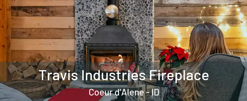  Travis Industries Fireplace Coeur d'Alene - ID