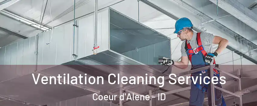  Ventilation Cleaning Services Coeur d'Alene - ID