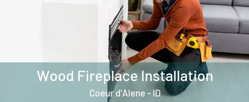  Wood Fireplace Installation Coeur d'Alene - ID