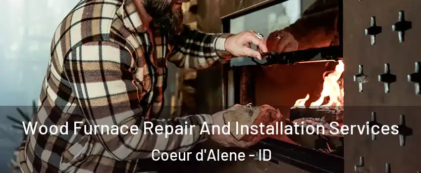  Wood Furnace Repair And Installation Services Coeur d'Alene - ID